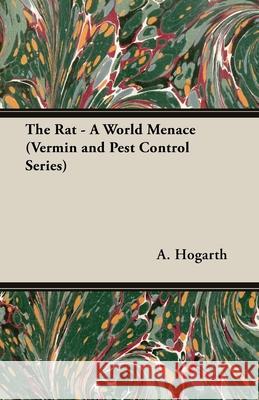 The Rat - A World Menace (Vermin and Pest Control Series) A. Moore Hogarth 9781846640100 