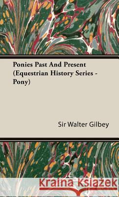 Ponies Past and Present (Equestrian History Series - Pony) Gilbey, Walter 9781846640254 Read Country Books