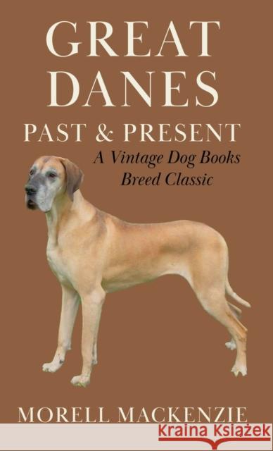 Great Danes: Past and Present (a Vintage Dog Books Breed Classic) MacKenzie, Morell 9781846640759