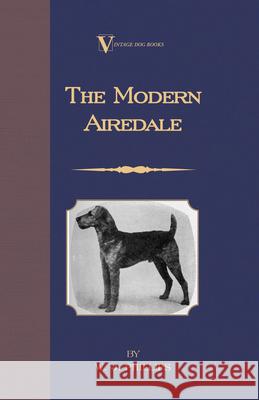 The Modern Airedale Terrier: With Instructions for Stripping the Airedale and Also Training the Airedale for Big Game Hunting. (A Vintage Dog Books Phillips, W. J. 9781846640773 Vintage Dog Books