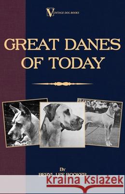 Great Danes of Today Booker, Beryl Lee 9781846640803 Vintage Dog Books