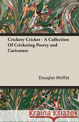 Crickety Cricket - A Collection Of Cricketing Poetry and Caricature Douglas Moffat 9781846641084