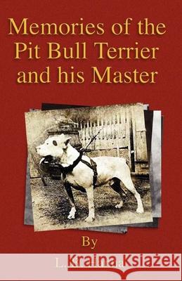 Memories of the Pit Bull Terrier and His Master (History of Fighting Dogs Series) Hanna, L. B. 9781846644245 Read Country Books
