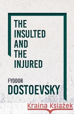 The Insulted And Injured Fyodor Dostoyevsky 9781846645273