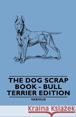 The Dog Scrap Book - Bull Terrier Edition Various 9781846648465 Vintage Dog Books