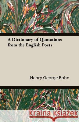 A Dictionary of Quotations From the English Poets Henry George Bohn 9781846649622