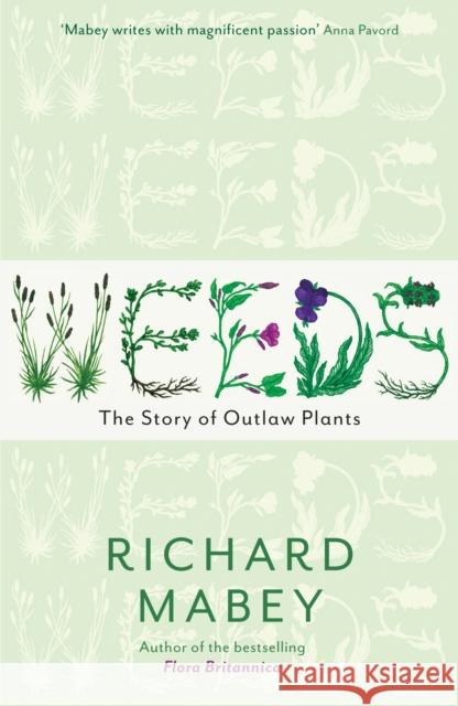 Weeds: The Story of Outlaw Plants Richard Mabey Mabey  Richard 9781846680816 Profile Books Ltd