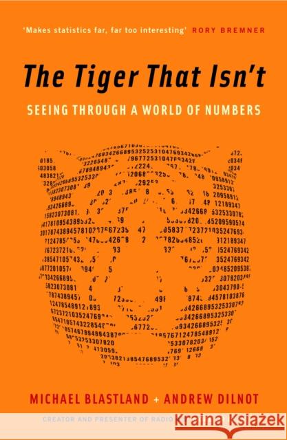 The Tiger That Isn't: Seeing Through a World of Numbers Michael Blastland 9781846681110