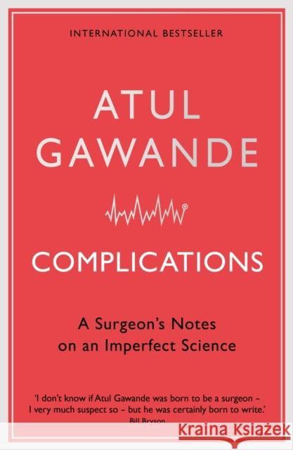 Complications: A Surgeon's Notes on an Imperfect Science Atul Gawande 9781846681325 Profile Books Ltd