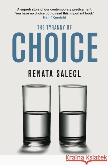 The Tyranny of Choice Renata Salecl 9781846681868