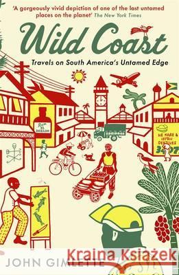 Wild Coast: Travels on South America's Untamed Edge John Gimlette 9781846682537 PROFILE BOOKS