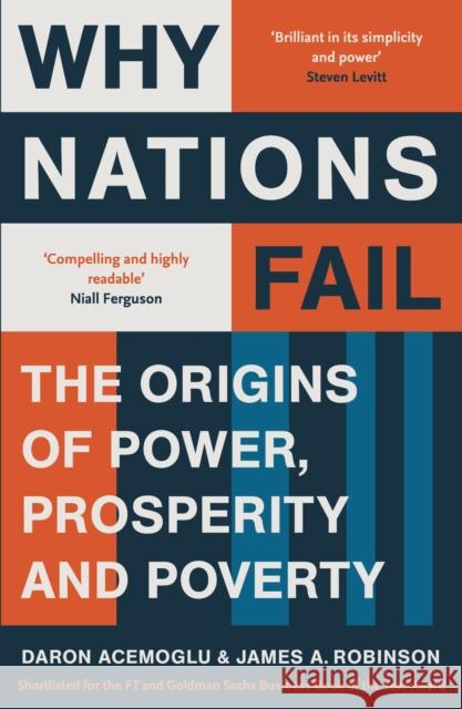 Why Nations Fail: The Origins of Power, Prosperity and Poverty James A. Robinson 9781846684302 Profile Books Ltd