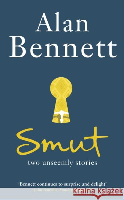 Smut: Two Unseemly Stories Alan Bennett 9781846685262 PROFILE BOOKS