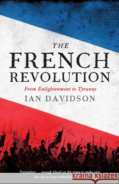 The French Revolution: From Enlightenment to Tyranny Davidson, Ian 9781846685415