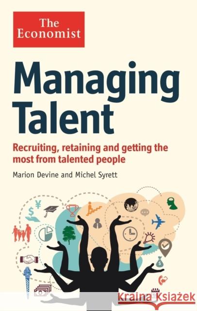 The Economist: Managing Talent : Recruiting, retaining and getting the most from talented people Marion  Devine & Michel Syrett 9781846685897