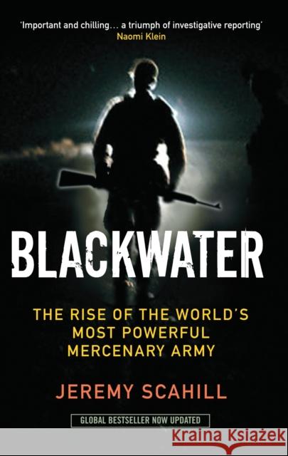 Blackwater: The Rise of the World's Most Powerful Mercenary Army Jeremy Scahill 9781846686528