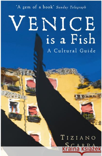 Venice is a Fish: A Cultural Guide Tiziano Scarpa 9781846687280