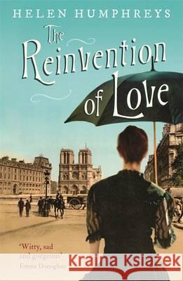 Reinvention of Love Helen Humphreys 9781846687990