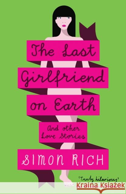 The Last Girlfriend on Earth Simon Rich 9781846689222 Profile Books Ltd