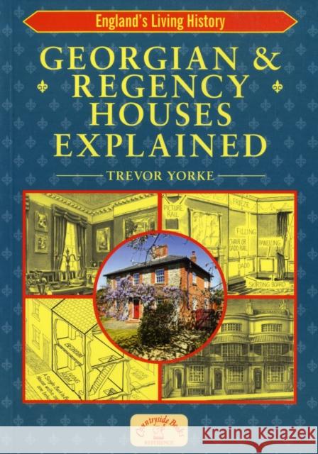 Georgian and Regency Houses Explained: Britain's Architectural History Trevor Yorke 9781846740510 Countryside Books