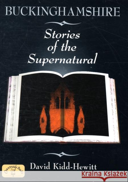 Buckinghamshire Stories of the Supernatural David Kidd-Hewitt 9781846741180 Countryside Books