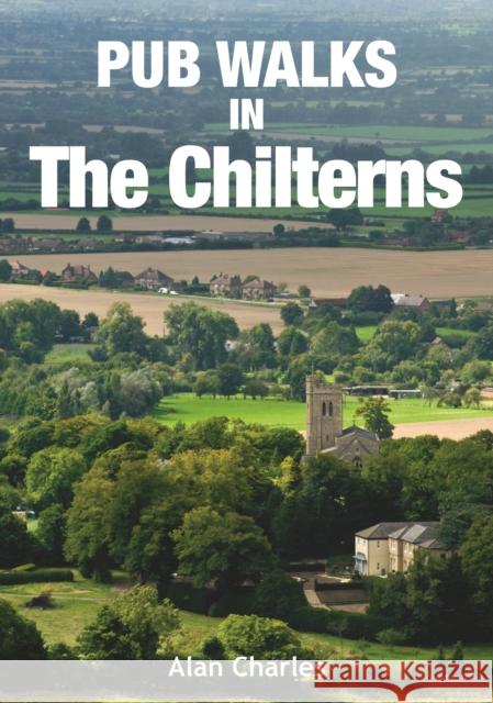 Pub Walks in the Chilterns Alan Charles 9781846741326 Countryside Books