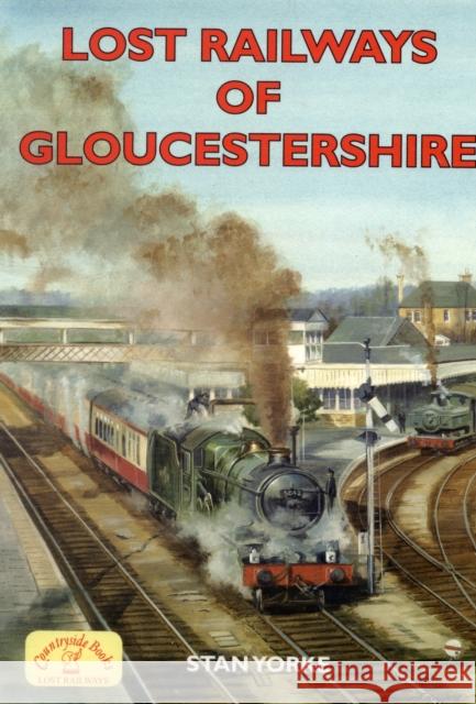 Lost Railways of Gloucestershire Stan Yorke 9781846741630 Countryside Books