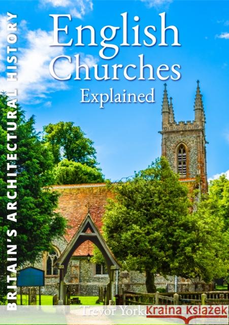 English Churches Explained Trevor Yorke 9781846741913 Countryside Books