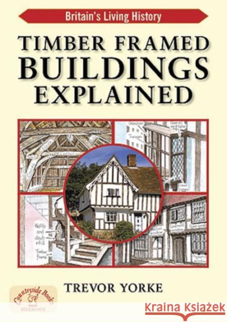 Timber-Framed Building Explained Trevor Yorke 9781846742200