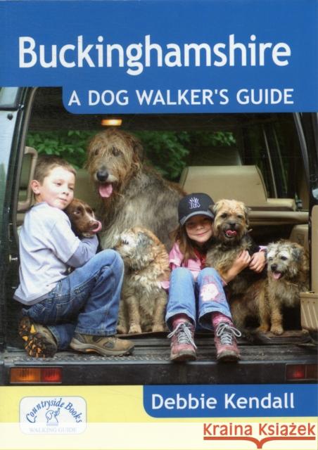 Buckinghamshire: A Dog Walker's Guide Debbie Kendall 9781846742279 Countryside Books