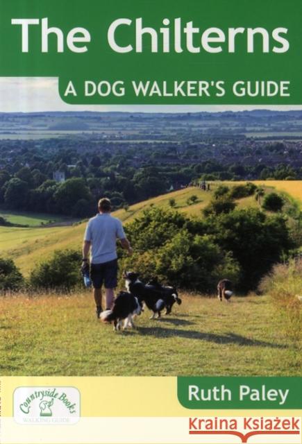 The Chilterns: A Dog Walker's Guide Ruth Paley 9781846743313 Countryside Books