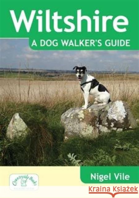 Wiltshire a Dog Walker's Guide Nigel Vile 9781846743382 Countryside Books