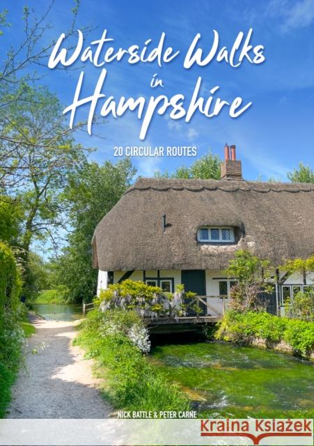 Waterside Walks in Hampshire: 20 Circular Walking Routes (New Edition) Nick Battle 9781846743399 Countryside Books