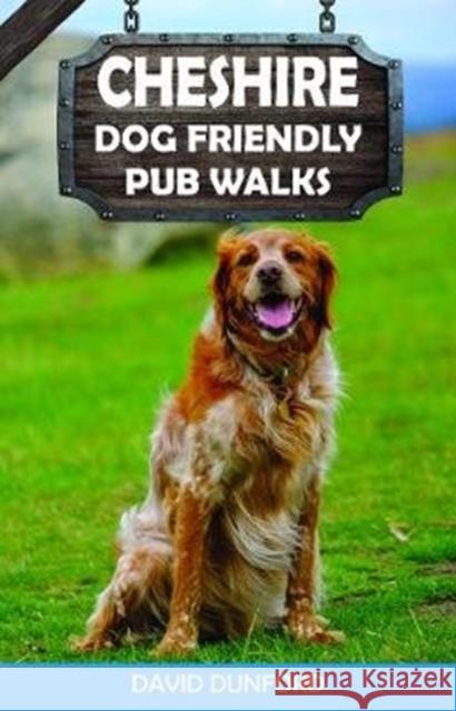 Cheshire Dog Friendly Pub Walks: 20 Dog Walks David Dunford 9781846743931 Countryside Books