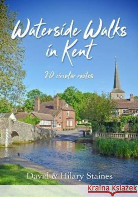 Waterside Walks in Kent: 20 Circular Routes David & Hilary Staines 9781846744082