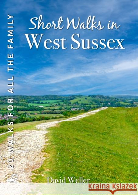 Short Walks in West Sussex: 20 Circular Walks for all the Family David Weller 9781846744297