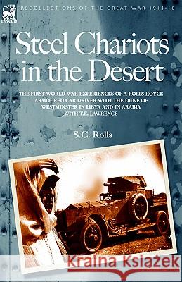 Steel Chariots in the Desert S. C. Rolls 9781846770197 Leonaur Ltd