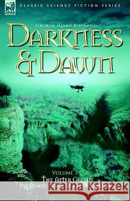 Darkness & Dawn Volume 3 - The After Glow George Allen England 9781846770296 Leonaur Ltd