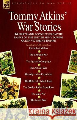 Tommy Atkins War Stories - 14 First Hand Accounts from the Ranks of the British Army During Queen Victoria's Empire Tommy Atkins 9781846770371 Leonaur Ltd