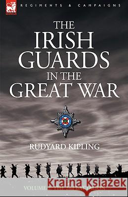 The Irish Guards in the Great War - volume 2 - The Second Battalion Rudyard Kipling 9781846771491 Leonaur Ltd
