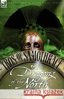 Tros of Samothrace 2: Dragons of the North Mundy, Talbot 9781846771835 Leonaur Ltd