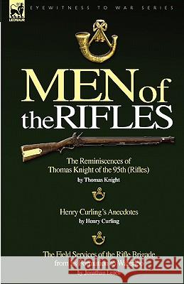 Men of the Rifles: The Reminiscences of Thomas Knight of the 95th (Rifles) by Thomas Knight; Henry Curling's Anecdotes by Henry Curling & Knight, Thomas 9781846773976 Leonaur Ltd