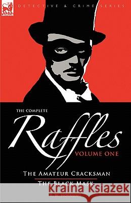 The Complete Raffles: 1-The Amateur Cracksman & the Black Mask Hornung, E. W. 9781846774355 Leonaur Ltd