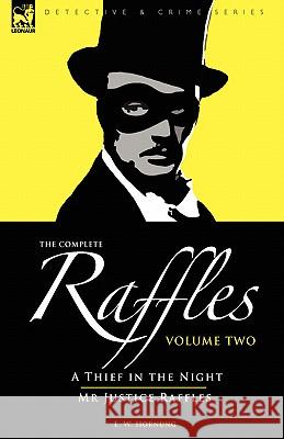 The Complete Raffles: 2-A Thief in the Night & Mr Justice Raffles Hornung, E. W. 9781846774379 Leonaur Ltd