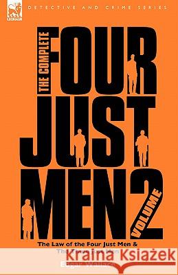 The Complete Four Just Men: Volume 2-The Law of the Four Just Men & The Three Just Men Wallace, Edgar 9781846774751 Leonaur Ltd