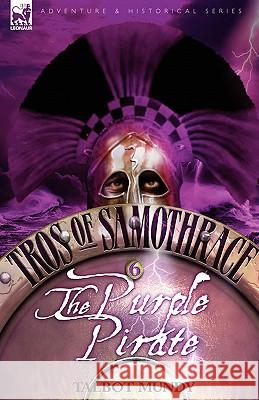 Tros of Samothrace 6: The Purple Pirate Mundy, Talbot 9781846774874 Leonaur Ltd