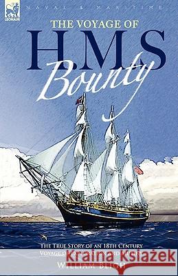 The Voyage of H. M. S. Bounty: the True Story of an 18th Century Voyage of Exploration and Mutiny Bligh, William 9781846774911 Leonaur Ltd