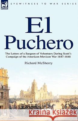 El Puchero: the Letters of a Surgeon of Volunteers During Scott's Campaign McSherry, Richard 9781846774997