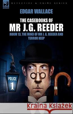 The Casebooks of MR J. G. Reeder: Book 1-Room 13, the Mind of MR J. G. Reeder and Terror Keep Wallace, Edgar 9781846775154 Oakpast