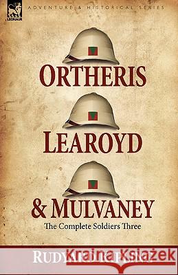 Ortheris, Learoyd & Mulvaney: the Complete Soldiers Three Kipling, Rudyard 9781846775338 Oakpast